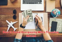 How to Avoid Overpaying When Traveling Abroad How to Avoid Overpaying When Traveling Abroad