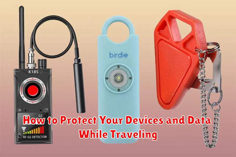 How to Protect Your Devices and Data While Traveling
